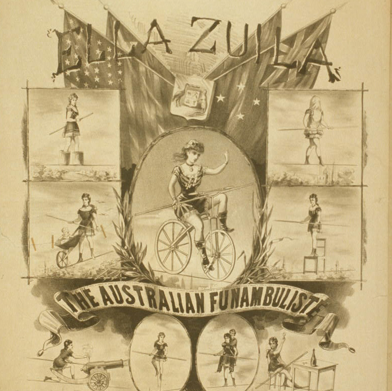 19th century poster for Ella Zuila, the Australian Funambulist showing a woman on a bicycle on the high wire and in poses while performing various acrobatic and balancing tricks